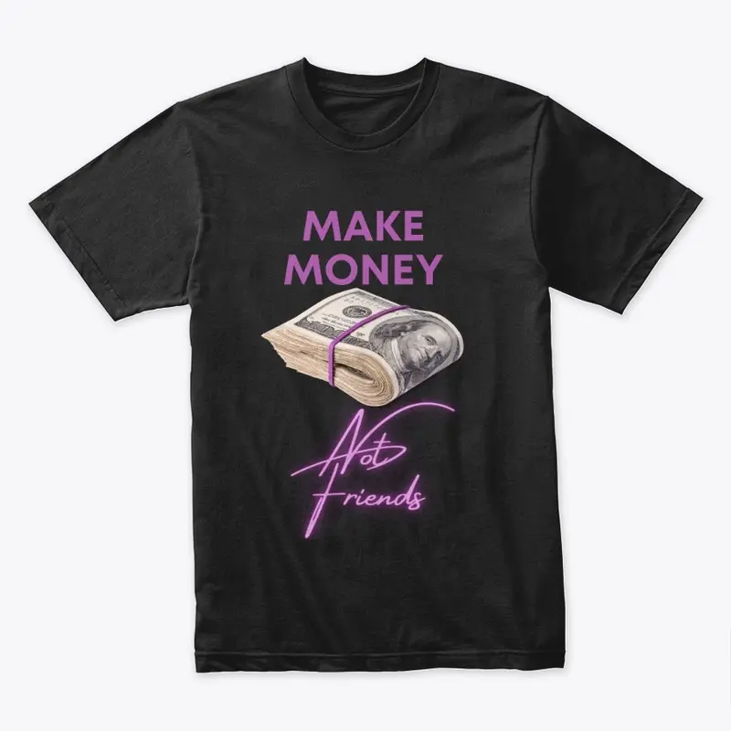 Make Money Not Friends